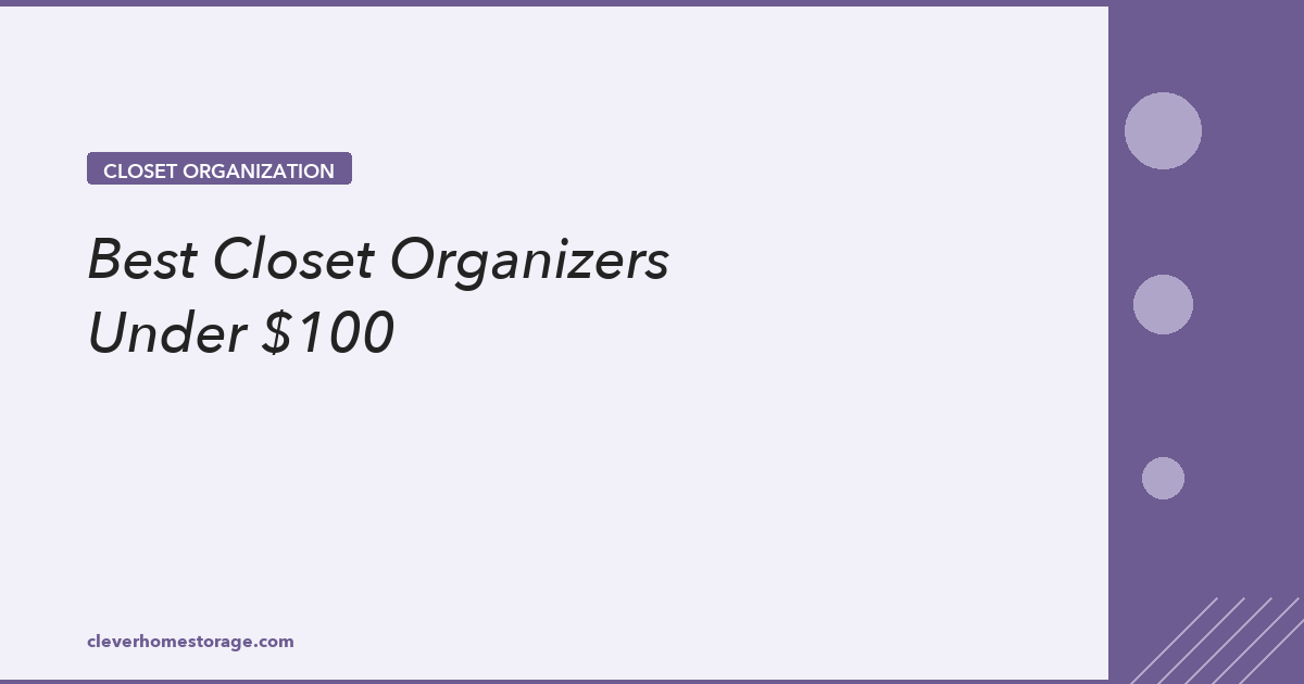 Best Closet Organizers Under 100