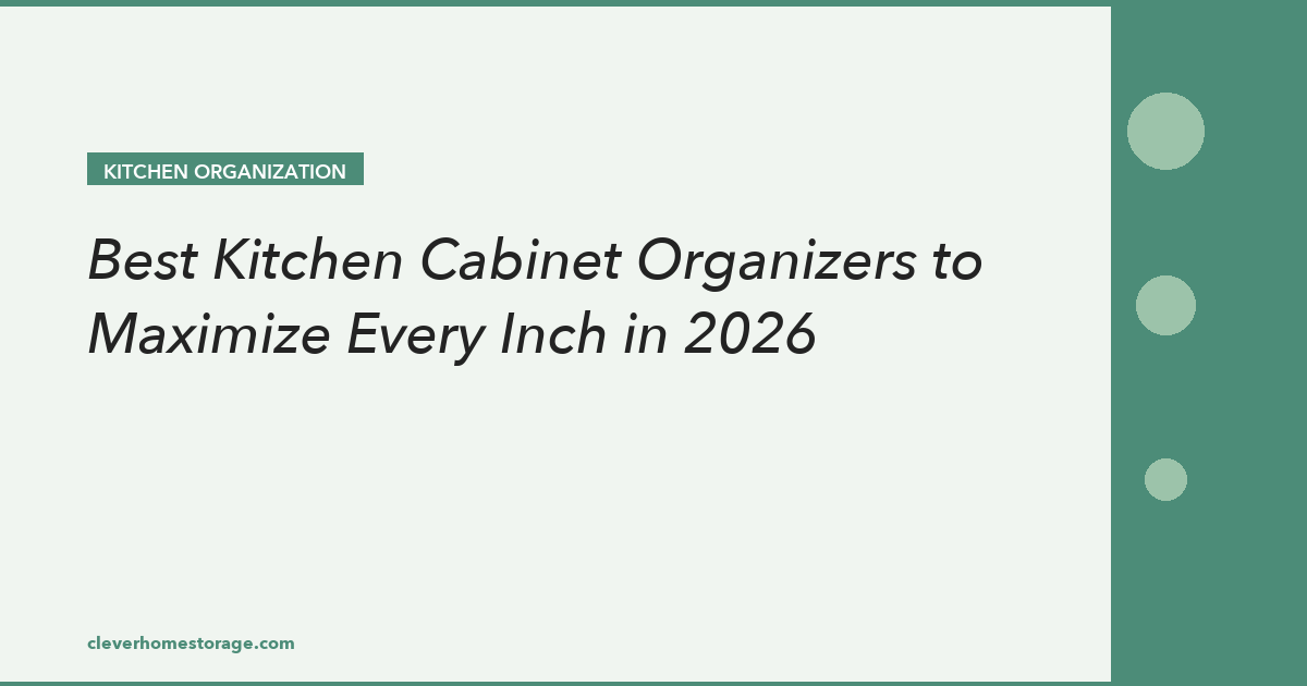 Best Kitchen Cabinet Organizers to Maximize Every Inch in 2026