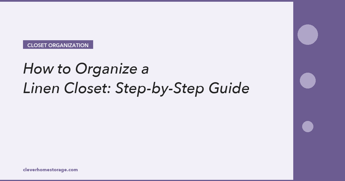How to Organize a Linen Closet: Step-by-Step Guide